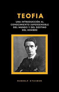 Teofia - una introducción al conocimiento supersensible del mundo y del destino del hombre (traducido) - Rudolf Steiner - E-Book