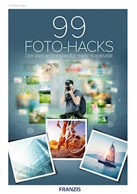 99 Foto-Hacks - Christian Haasz - E-Book