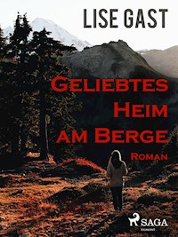 Geliebtes Heim am Berge - Lise Gast - E-Book