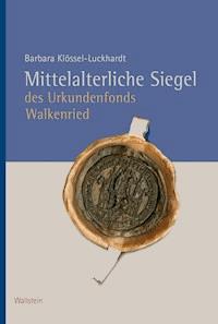 Mittelalterliche Siegel des Urkundenfonds Walkenried - Barbara Klössel-Luckhardt - E-Book
