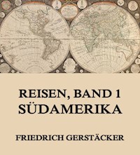 Reisen, Band 1 - Südamerika - Friedrich Gerstäcker - E-Book