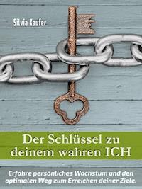 Der Schlüssel zu deinem wahren Ich - Silvia Kaufer - E-Book