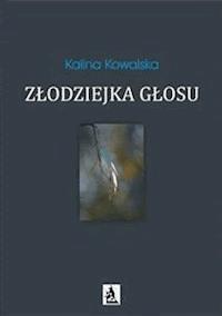 Złodziejka głosu - Kalina Kowalska - E-Book