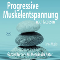 Progressive Muskelentspannung nach Jacobson (ohne Musik) - Ganzer Körper (am Meer/in der Natur) (Ungekürzt) - Torsten Abrolat - Hörbuch