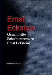 Gesammelte Schulhumoresken Ernst Ecksteins - Ernst Eckstein - E-Book