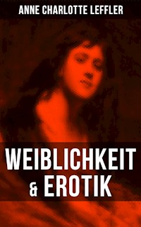 Weiblichkeit & Erotik - Anne Charlotte Leffler - E-Book