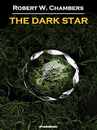 The Dark Star (Annotated) - Robert W. Chambers - E-Book