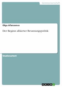 Der Beginn alliierter Besatzungspolitik - Olga Afanaseva - E-Book