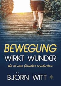 Bewegung wirkt Wunder - Björn Witt - E-Book
