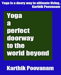 Yoga a perfect doorway to the world beyond - karthik poovanam - E-Book