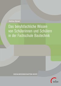 Das berufsfachliche Wissen von Schülerinnen und Schülern in der Fachschule Bautechnik - Matthias Wyrwal - E-Book