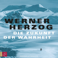 Die Zukunft der Wahrheit (Ungekürzt) - Werner Herzog - Hörbuch