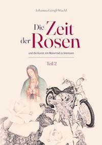 Die Zeit der Rosen - Teil 2 - Johanna Görgl-Stachl - E-Book