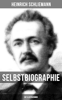 Selbstbiographie (Mit Illustrationen) - Heinrich Schliemann - E-Book