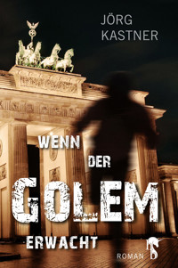 Wenn der Golem erwacht - Jörg Kastner - E-Book
