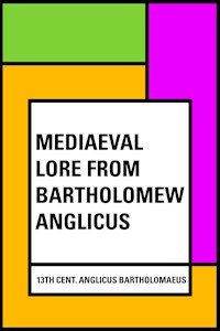 Mediaeval Lore from Bartholomew Anglicus - 13th cent. Anglicus Bartholomaeus - E-Book