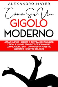 Cómo ser un Gigolo Moderno - Alexandro Mayer - E-Book