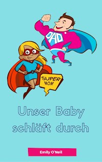Unser Baby schläft durch - Emily O'Neil - E-Book