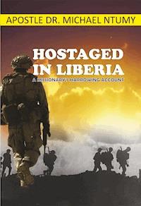 Hostaged in Liberia - Apostle Dr. Michael Ntumy - E-Book