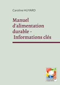 Manuel d'alimentation durable - Informations clés - Caroline Huyard - E-Book