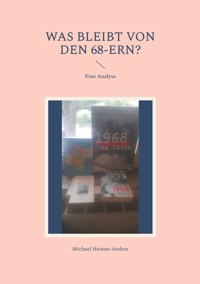Was bleibt von den 68-ern? - Michael Heinen-Anders - E-Book