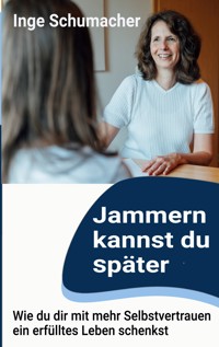 Jammern kannst du später - Inge Schumacher - E-Book