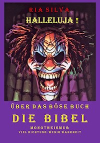 Halleluja! Über das böse Buch Die Bibel - Ria Silva - E-Book