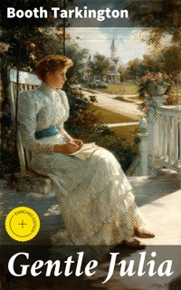 Gentle Julia - Booth Tarkington - E-Book