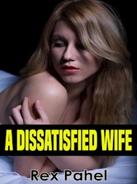 A Dissatisfied Wife - Rex Pahel - E-Book
