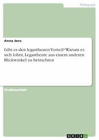 Gibt es den legasthenen Vorteil? Warum es sich lohnt, Legasthenie aus einem  anderen Blickwinkel zu betrachten - Anna Jens - E-Book