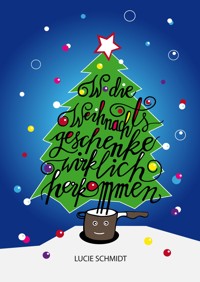 Wo die Weihnachtsgeschenke wirklich herkommen - Lucie Schmidt - E-Book