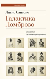 Галактика Ломброзо или Теория «человека преступного» - Ливио Сансоне - E-Book