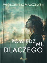 Powiedz mi, dlaczego - Włodzimierz Malczewski - E-Book