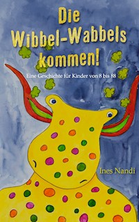 Die Wibbel-Wabbels kommen! - Ines Nandi - E-Book