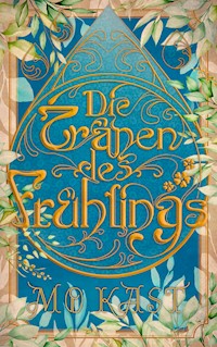Die Tränen des Frühlings - Mo Kast - E-Book
