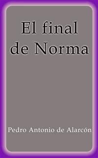 El final de Norma - Pedro Antonio de Alarcón - E-Book