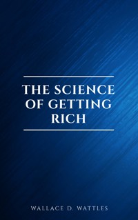 The Science of Getting Rich: Original Retro First Edition - Wallace D. Wattles - E-Book