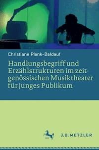 Handlungsbegriff und Erzählstrukturen im zeitgenössischen Musiktheater für junges Publikum - Christiane Plank-Baldauf - E-Book