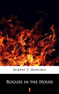 Rogues in the House - Robert E. Howard - E-Book