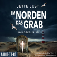 Im Norden das Grab - Inselpolizistin Ella Voss ermittelt, Band 2 (ungekürzt) - Jette Just - Hörbuch