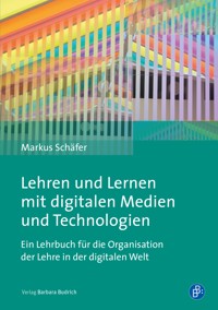 Lehren und Lernen mit digitalen Medien und Technologien - Markus Schäfer - E-Book