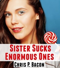 Sister Sucks Enormous Ones: Taboo Erotica - Chris P. Bacon - E-Book