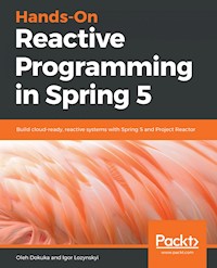 Hands-On Reactive Programming in Spring 5 - Oleh Dokuka - E-Book
