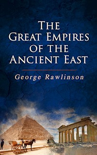 The Great Empires of the Ancient East - Rawlinson George - E-Book