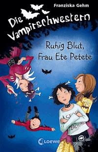 Die Vampirschwestern (Band 12) - Ruhig Blut, Frau Ete Petete - Franziska Gehm - E-Book
