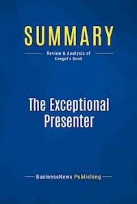 Summary: The Exceptional Presenter - BusinessNews Publishing - E-Book