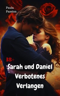 Sarah und Daniel – verbotenes Verlangen - Paula Passion - E-Book