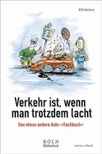Verkehr ist, wenn man trotzdem lacht - Willi Mertens - E-Book