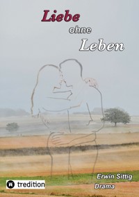 Liebe ohne Leben - Erwin Sittig - E-Book