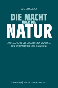 Die Macht über die Natur - Götz Grossklaus - E-Book